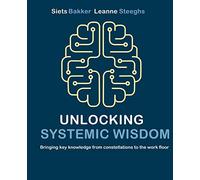 Unlocking systemic wisdom: bringing key knowledge from constellations to the work floor