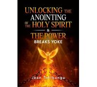 Unlocking the Anointing of the Holy Spirit & the Power