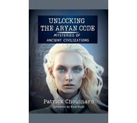 Unlocking the Aryan Code: Mysteries of Ancient Civilizations