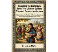Unlocking The Canterbury Tales: Your Ultimate Guide to Chaucer's Timeless Masterpiece: Explore Themes, Characters, and Historical Context of Geoffrey Chaucer's Classic Work (Study Guides)