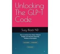 Unlocking The GLP-1 Code: How To Active Your Body's Ultimate Weight-Loss Hormone Naturally, Without A Prescription