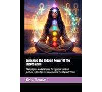 Unlocking The Hidden Power Of The Sacred Ankh: The Complete Master’s Guide To Egyptian Spiritual Symbols, Hidden Secrets & Awakening The Pharaoh Within