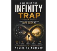 Unlocking the Infinity Trap: Breaking Free from Overstimulation, Dopamine Addiction, and the Chaos of Modern Life
