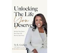 Unlocking The Life You Deserve: Reclaim Your Power Reset Your Life Rewrite Your Story