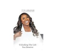 Unlocking The Life You Deserve: Reclaim Your Power. Reset Your Life. Rewrite Your Story