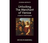 Unlocking The Merchant of Venice: A guide for GCSE students: Insights, analysis and understanding to excel in your studies (Academia Abstracts)