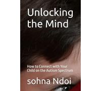Unlocking the Mind: How to Connect with Your Child on the Autism Spectrum
