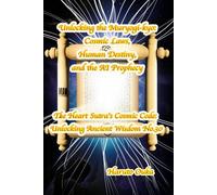 Unlocking the Muryogi-kyo:Cosmic Laws, Human Destiny, and the AI Prophecy (The Heart Sutra's Cosmic Code: Unlocking Ancient Wisdom)