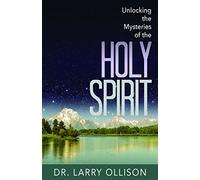 Unlocking the Mysteries of the Holy Spirit by Dr. Larry Ollison (2016-02-02)