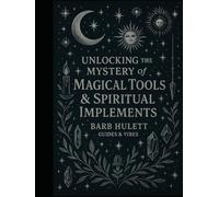 Unlocking the Mystery of Magical Tools & Spiritual Implements: A Spiritual Grimoire of 22 Sacred Tool Categories with Ritual Uses, Psalms, and ... Grimoire of Spiritual Knowledge and Wisdom)