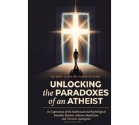 Unlocking the Paradoxes of an Atheist: An Exploration of the Intellectual and Spiritual Interplay Between Atheism, Skepticism, and Faith