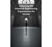 Unlocking the Potential: Empowering Organizations for Success
