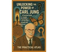 Unlocking the Power of Carl Jung: A Practical Guide to Jungian Psychology for Personal Growth and Transformation (Half Hour Help Psychology Series)