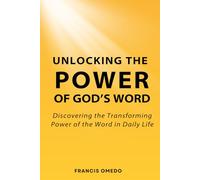 Unlocking the Power of God’s Word: Discovering the Transforming Power of the Word in Daily Life