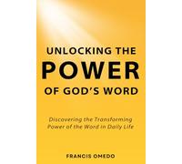 Unlocking the Power of God’s Word: Discovering the Transforming Power of the Word in Daily Life