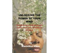 UNLOCKING THE POWER OF YOUR MIND: Transforming Your Mental Health Journey to Achieve Wellness and Resilience