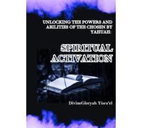 Unlocking The Powers And Abilities Of The Chosen By Yahuah: Spiritual activation