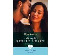 Unlocking The Rebels Heart (ebook)