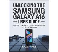 UNLOCKING THE SAMSUNG GALAXY A16 USER GUIDE: Hidden Features, Tricks, and Hacks You Need to Know