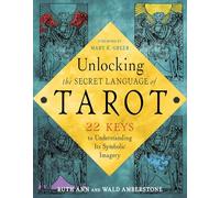 Unlocking the Secret Language of Tarot: 22 Keys to Understanding Its Symbolic Imagery