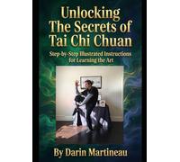 Unlocking The Secrets of Tai Chi Chuan: Step-by-Step Illustrated Instructions for Learning the Art