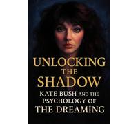 Unlocking the Shadow: Kate Bush and the Psychology of The Dreaming