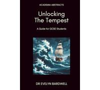 Unlocking The Tempest: A guide for GCSE students: Insights, analysis and understanding to excel in your studies (Academia Abstracts)