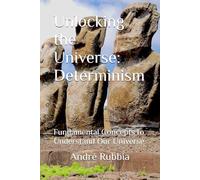 Unlocking the Universe: Determinism: Fundamental Concepts to Understand Our Universe