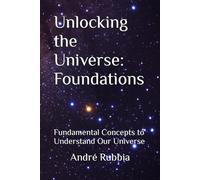 Unlocking the Universe: Foundations: Fundamental Concepts to Understand Our Universe
