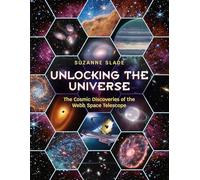 Unlocking the Universe: The Cosmic Discoveries of the Webb Space Telescope