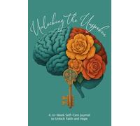Unlocking the Unspoken: A 10-Week Self-Care Journal to Unlock Faith and Hope