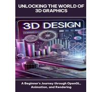 Unlocking the World of 3D Graphics A Beginner's Journey through OpenGL, Animation, and Rendering