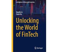 Unlocking the World of FinTech (Contributions to Finance and Accounting)