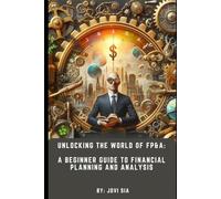 Unlocking the World of FP&A: A Beginner Guide to Financial Planning and Analysis (FP&A Mastery Series)