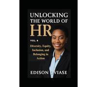 UNLOCKING THE WORLD OF HR: Diversity, Equity, Inclusion, and Belonging in Action: 4