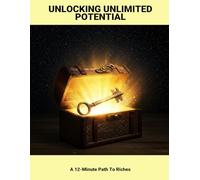 Unlocking Unlimited Potential: A 12-Minute Path To Riches
