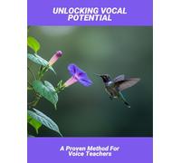 Unlocking Vocal Potential: A Proven Method For Voice Teachers