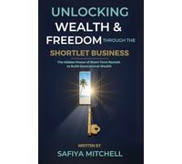 Unlocking Wealth And Freedom Through The Shortlet Business: The Hidden Power of Short-Term Rentals to Build Generational Wealth