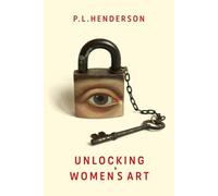 Unlocking Women's Art: Pioneers, Visionaries & Radicals of Paint