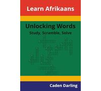 Unlocking Words - Afrikaans: Study, Scramble, Solve | Learn Afrikaans Vocabulary with Crossword Puzzles & Word Scrambles | 60 Puzzles (Unlocking Words: Study, Scramble, Solve)