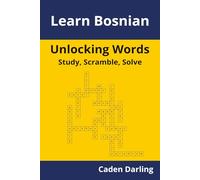 Unlocking Words - Bosnian: Study, Scramble, Solve | Learn Bosnian Vocabulary with Crossword Puzzles & Word Scrambles | 60 Puzzles (Unlocking Words: Study, Scramble, Solve)