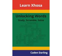 Unlocking Words - Xhosa: Study, Scramble, Solve | Learn Xhosa Vocabulary with Crossword Puzzles & Word Scrambles | 60 Puzzles (Unlocking Words: Study, Scramble, Solve)