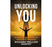 Unlocking You: Science-Backed Steps to Personal Freedom
