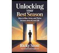 UNLOCKING YOUR BEST SEASON: HOW TO RISE, GROW, AND THRIVE IN EVERY AREA OF YOUR LIFE