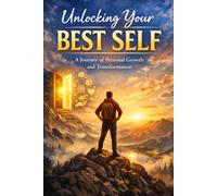 Unlocking Your Best Self: A Journey of Personal Growth and Transformation