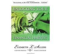 Unlocking Your Financial Harvest: Building A Better Tomorrow - TODAY
