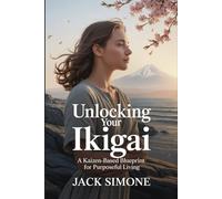 Unlocking Your Ikigai: A Kaizen-Based Blueprint for Purposeful Living