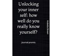 Unlocking your inner self: how well do you really know yourself?: Journal promts