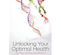 Unlocking Your Optimal Health: The Power of Personalized Nutrition