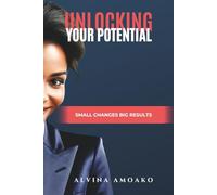 Unlocking Your Potential: Small Changes, Big Results
